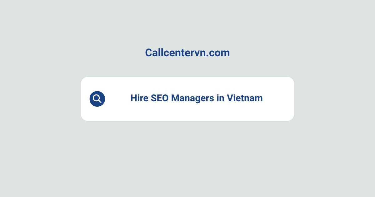 Hire SEO Managers in Vietnam | Save Up to 70% on Staffing Costs